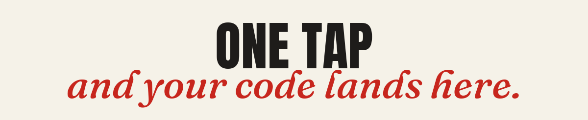 One tap and your code lands here.