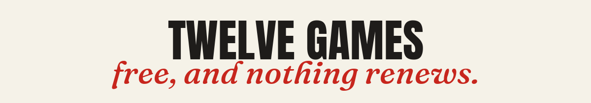 Twelve games, free, and nothing renews.